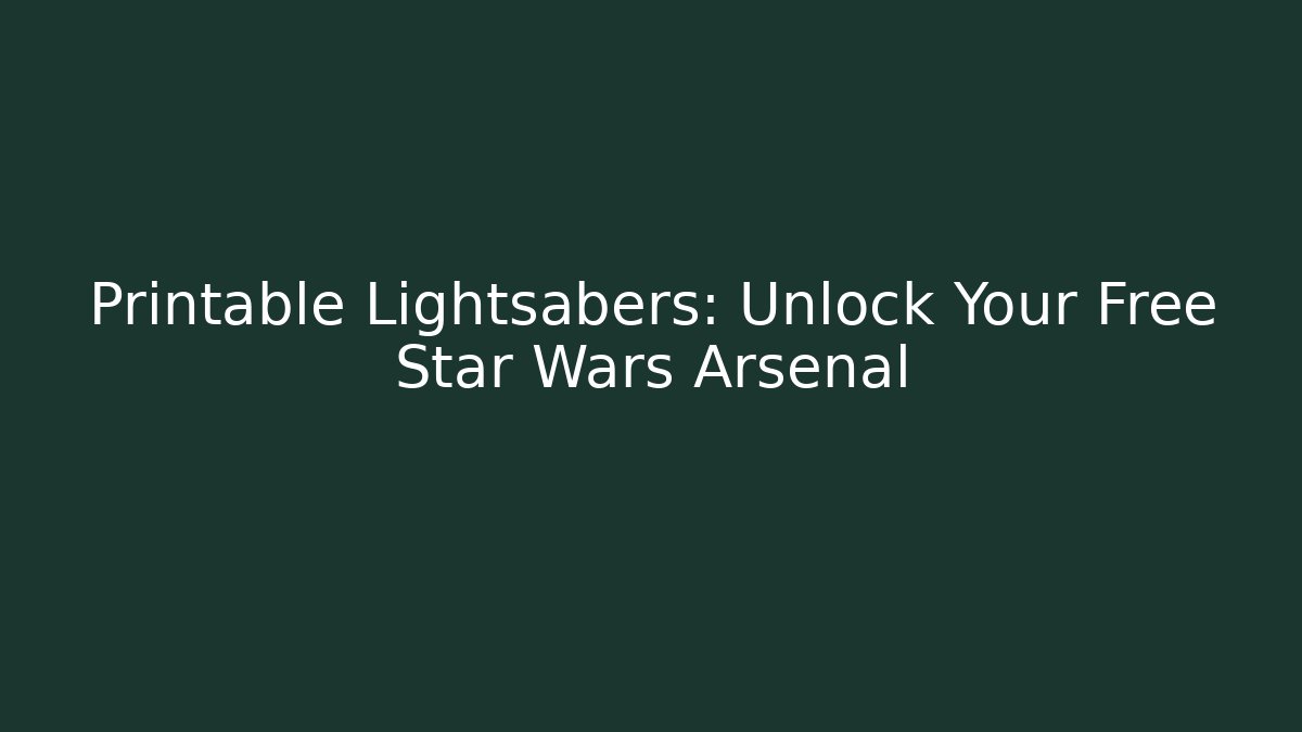 Printable Lightsabers: Unlock Your Free Star Wars Arsenal