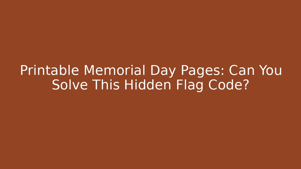 Printable Memorial Day Pages: Can You Solve This Hidden Flag Code?