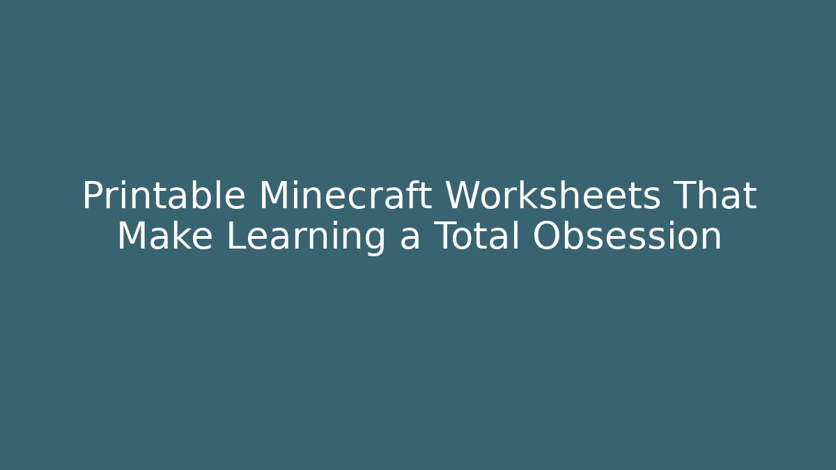 Printable Minecraft Worksheets That Make Learning a Total Obsession
