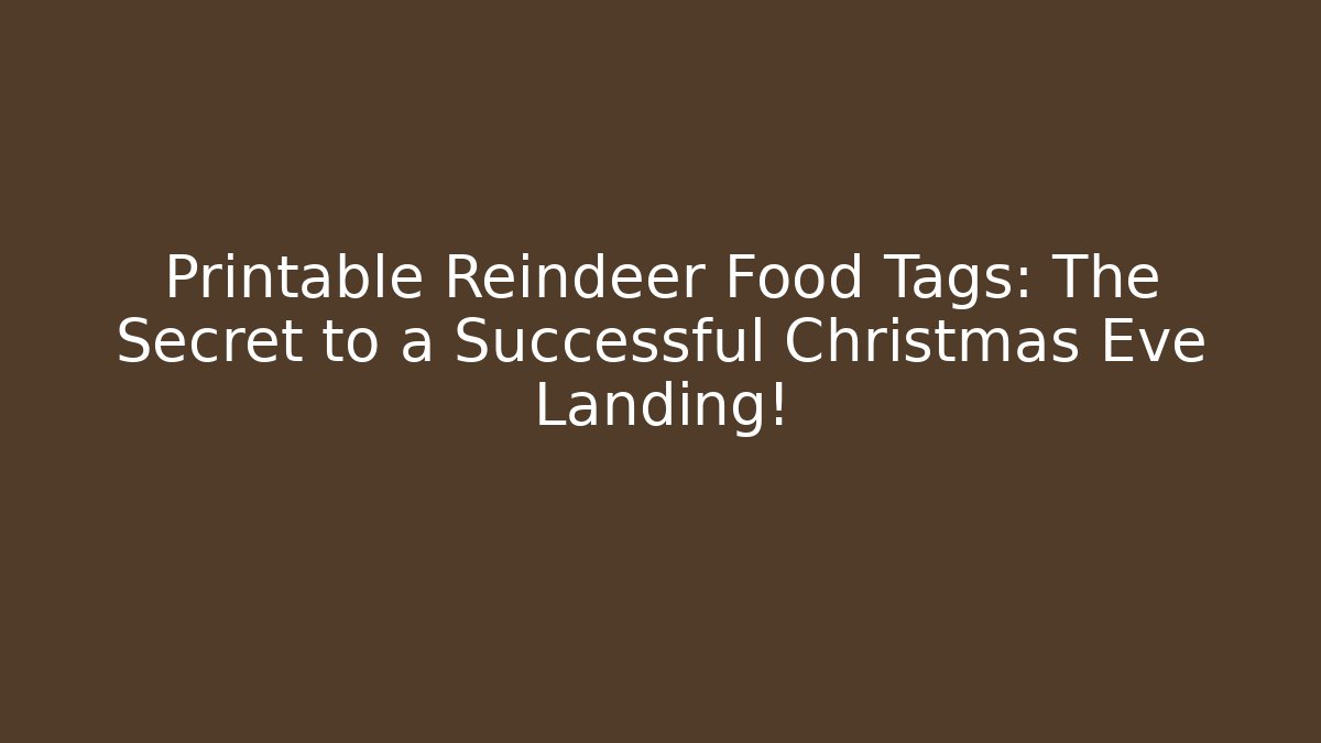 Printable Reindeer Food Tags: The Secret to a Successful Christmas Eve Landing!