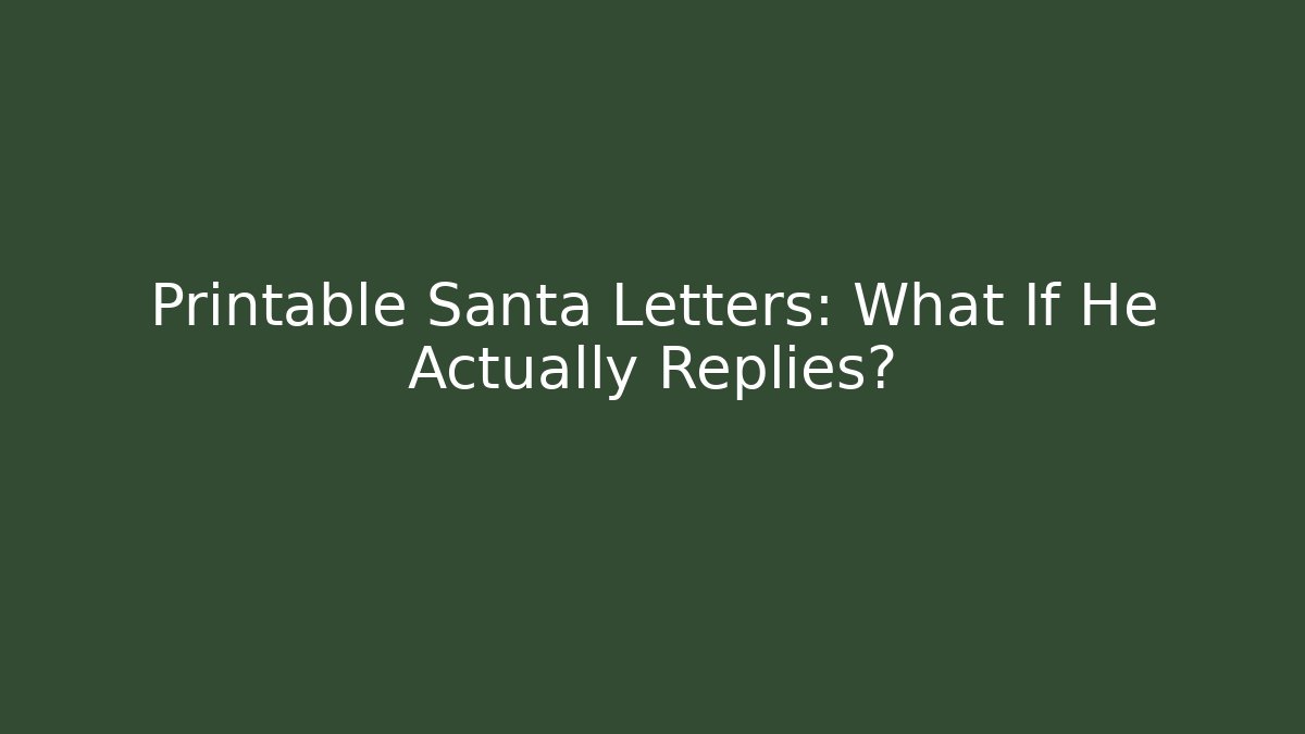 Printable Santa Letters: What If He Actually Replies?