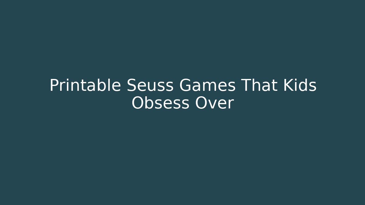 Printable Seuss Games That Kids Obsess Over