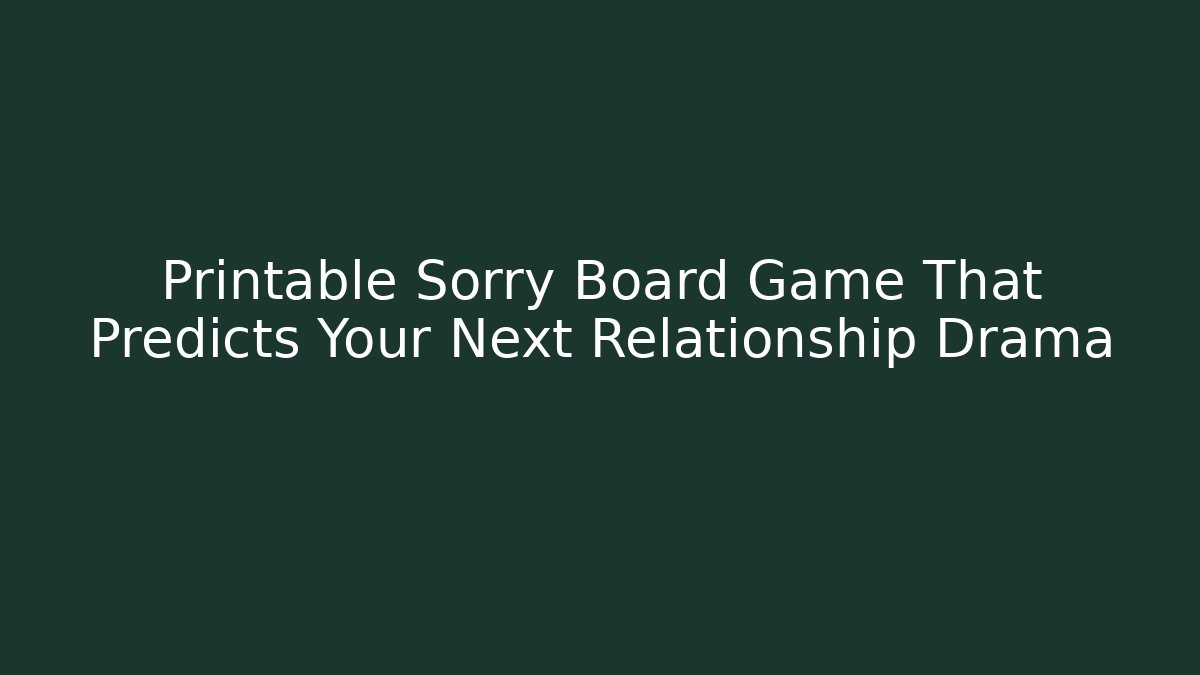 Printable Sorry Board Game That Predicts Your Next Relationship Drama