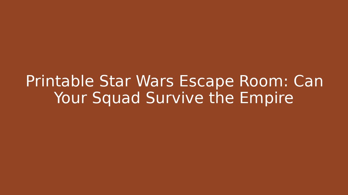 Printable Star Wars Escape Room: Can Your Squad Survive the Empire