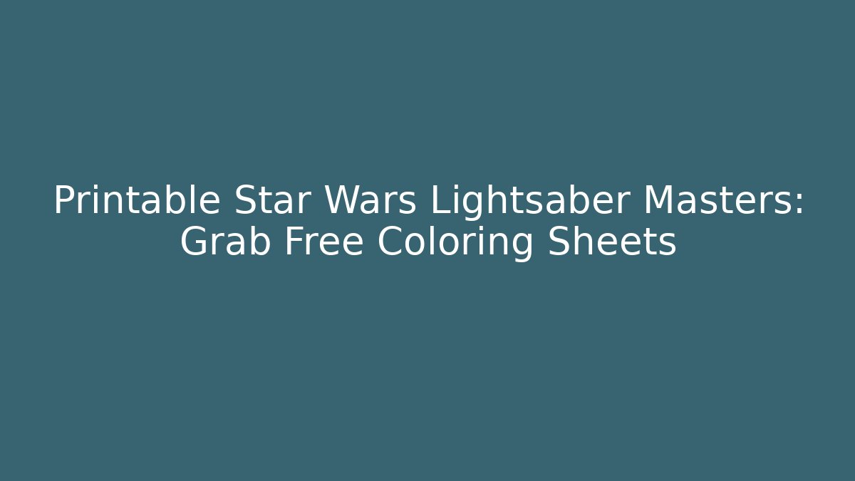 Printable Star Wars Lightsaber Masters: Grab Free Coloring Sheets