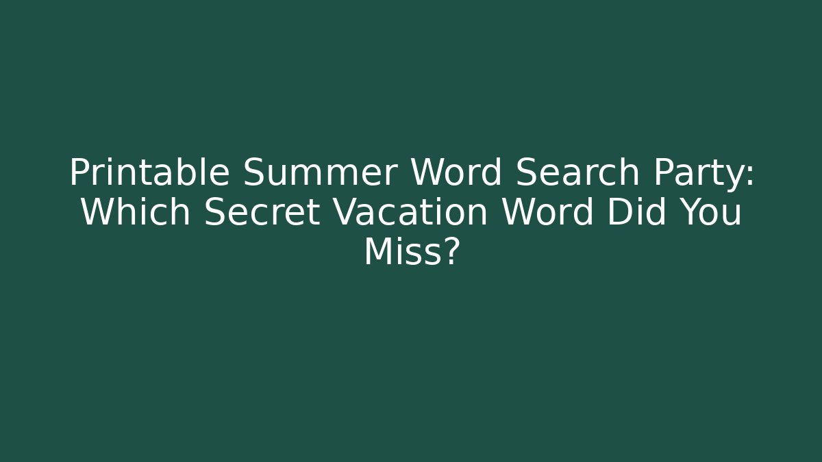 Printable Summer Word Search Party: Which Secret Vacation Word Did You Miss?