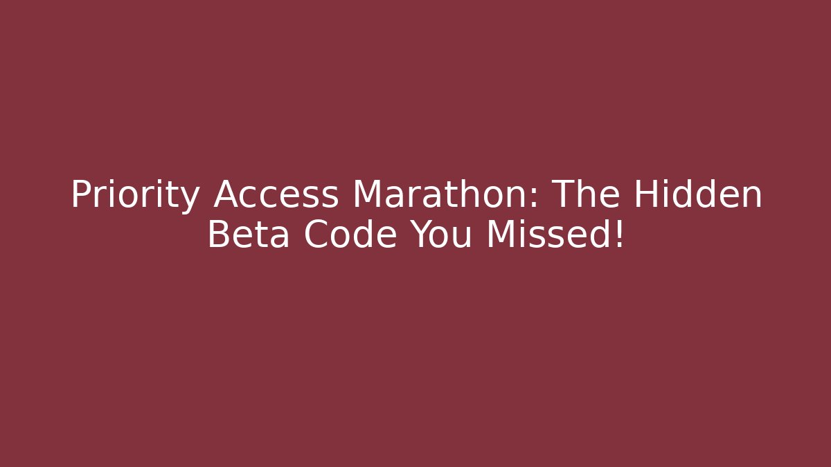 Priority Access Marathon: The Hidden Beta Code You Missed! - Create More Assets