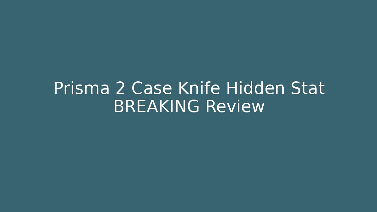 Prisma 2 Case Knife Hidden Stat BREAKING Review