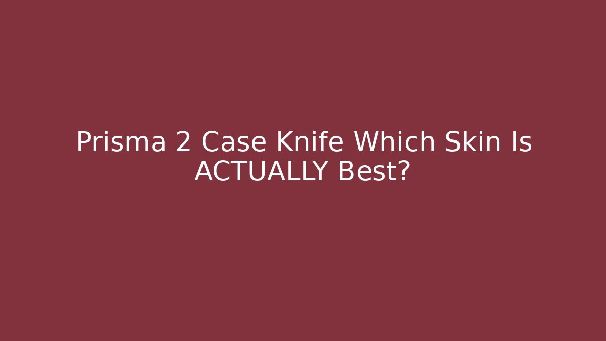 Prisma 2 Case Knife Which Skin Is ACTUALLY Best?