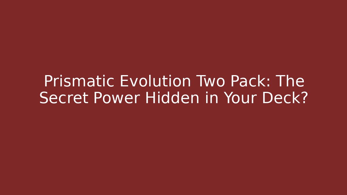 Prismatic Evolution Two Pack: The Secret Power Hidden in Your Deck? - Create More Assets