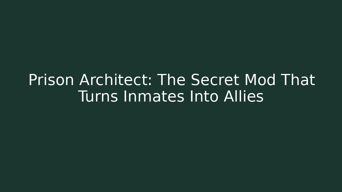 Prison Architect: The Secret Mod That Turns Inmates Into Allies