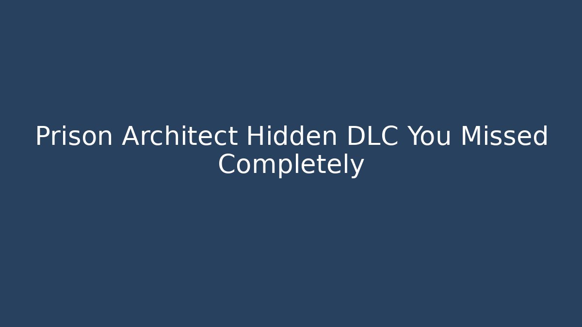 Prison Architect Hidden DLC You Missed Completely