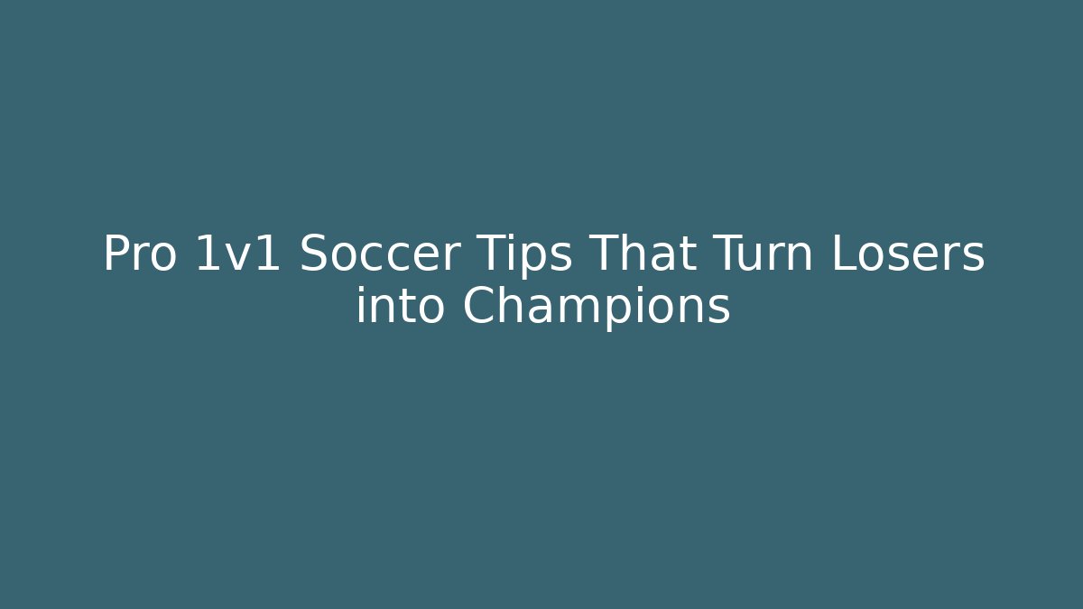 Pro 1v1 Soccer Tips That Turn Losers into Champions