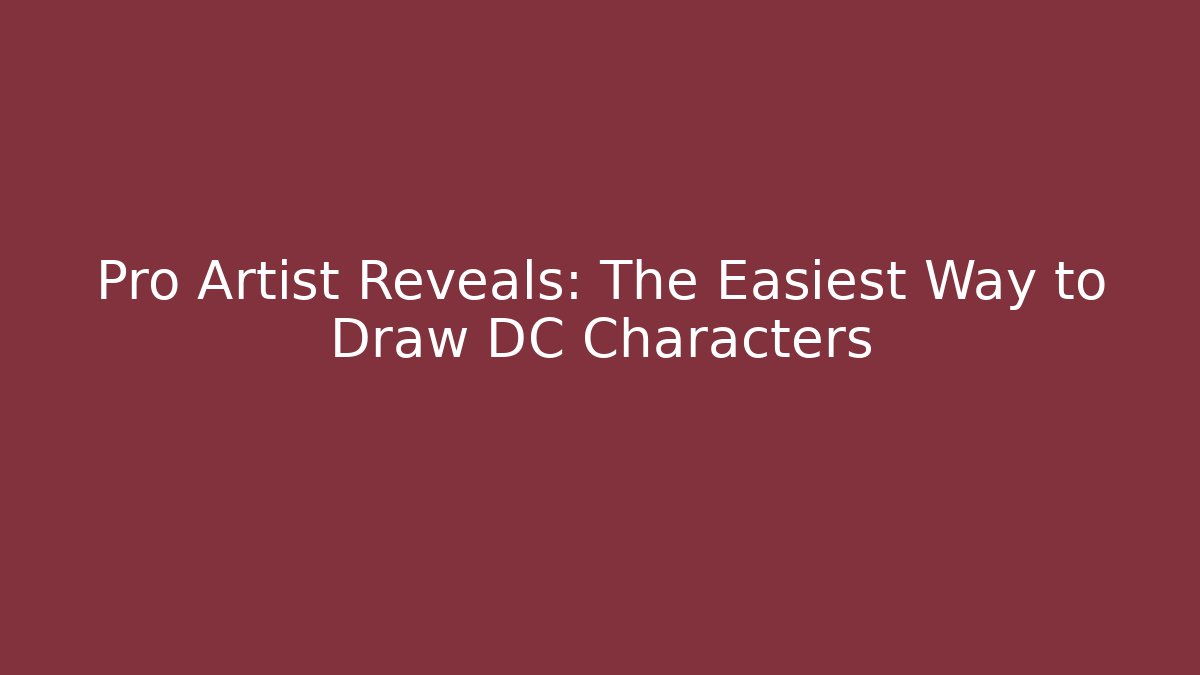 Pro Artist Reveals: The Easiest Way to Draw DC Characters