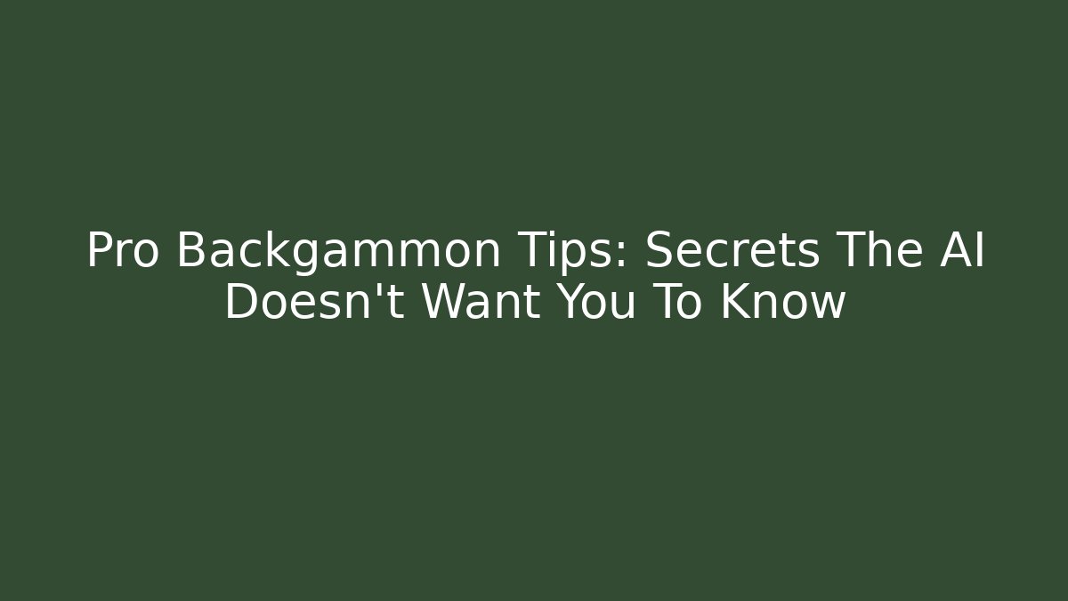 Pro Backgammon Tips: Secrets The AI Doesn't Want You To Know - Create More Assets