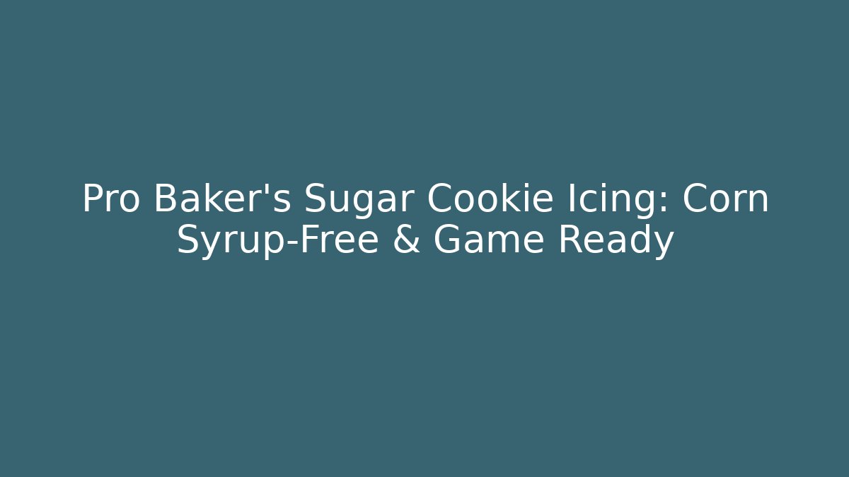 Pro Baker's Sugar Cookie Icing: Corn Syrup-Free & Game Ready