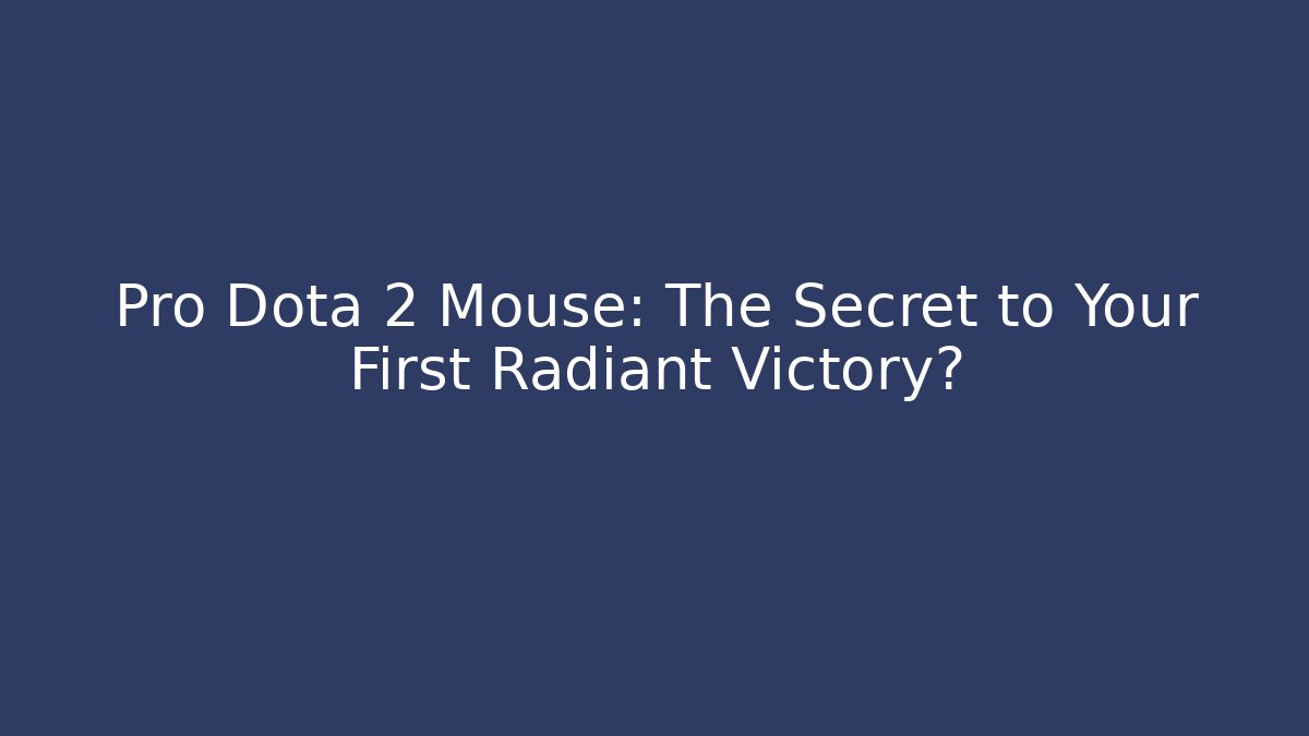 Pro Dota 2 Mouse: The Secret to Your First Radiant Victory?
