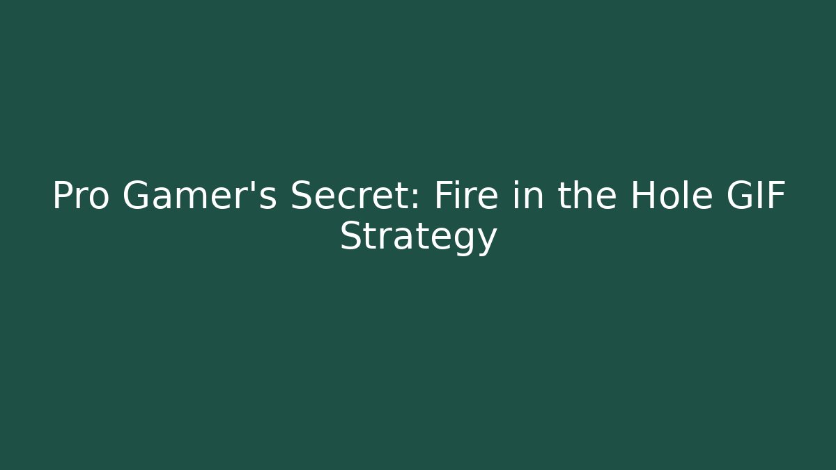 Pro Gamer's Secret: Fire in the Hole GIF Strategy