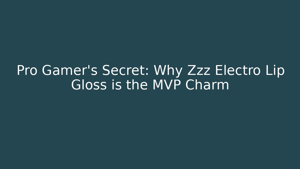Pro Gamer's Secret: Why Zzz Electro Lip Gloss is the MVP Charm
