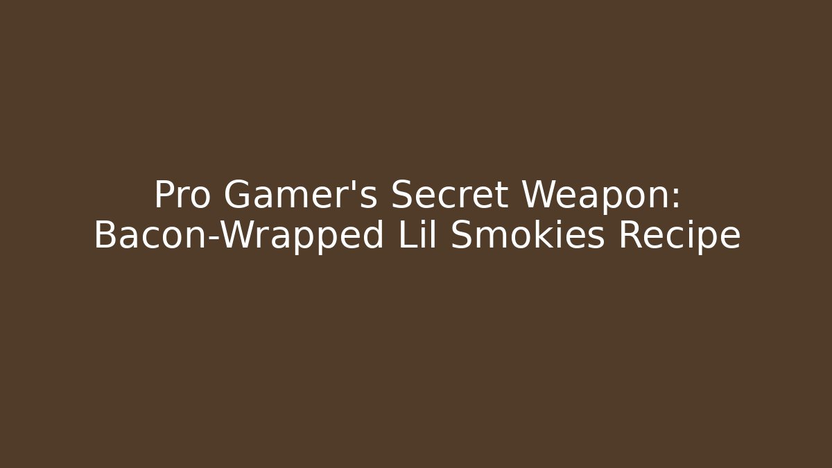 Pro Gamer's Secret Weapon: Bacon-Wrapped Lil Smokies Recipe