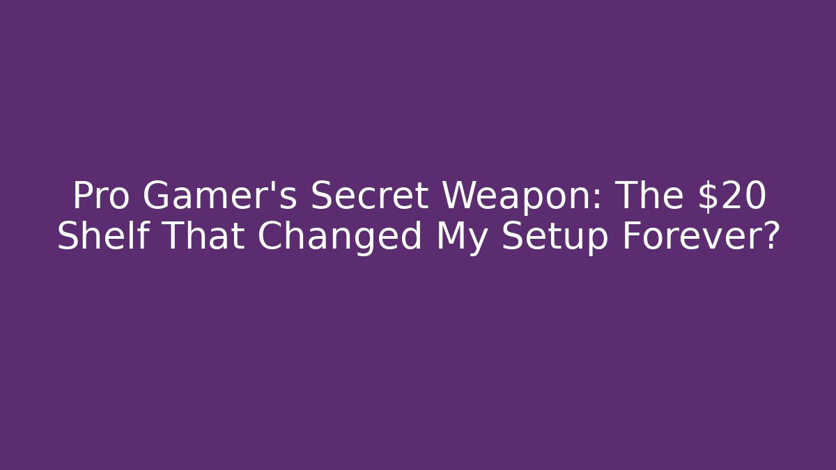 Pro Gamer's Secret Weapon: The $20 Shelf That Changed My Setup Forever?