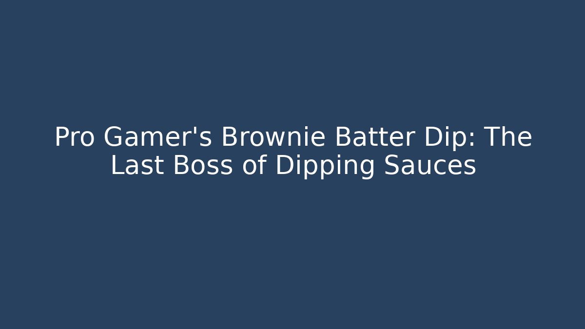 Pro Gamer’s Brownie Batter Dip: The Last Boss of Dipping Sauces