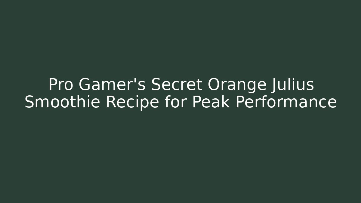 Pro Gamer’s Secret Orange Julius Smoothie Recipe for Peak Performance