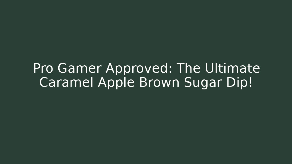 Pro Gamer Approved: The Ultimate Caramel Apple Brown Sugar Dip!