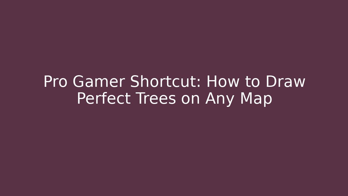 Pro Gamer Shortcut: How to Draw Perfect Trees on Any Map