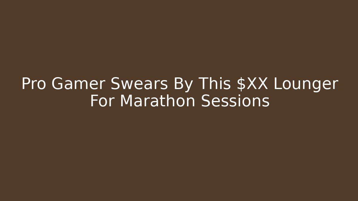Pro Gamer Swears By This $XX Lounger For Marathon Sessions