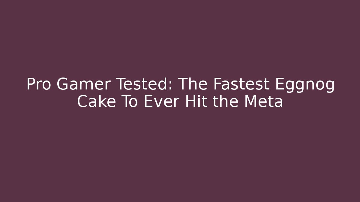 Pro Gamer Tested: The Fastest Eggnog Cake To Ever Hit the Meta
