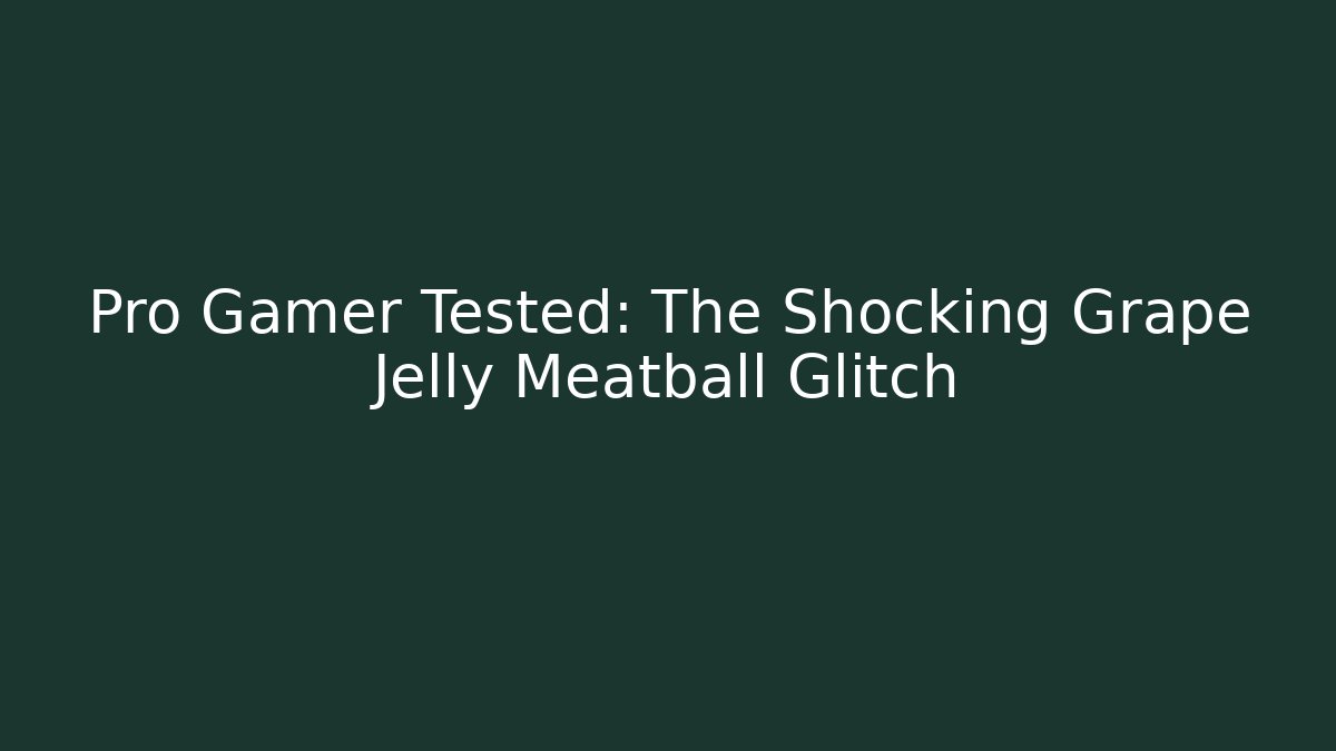 Pro Gamer Tested: The Shocking Grape Jelly Meatball Glitch