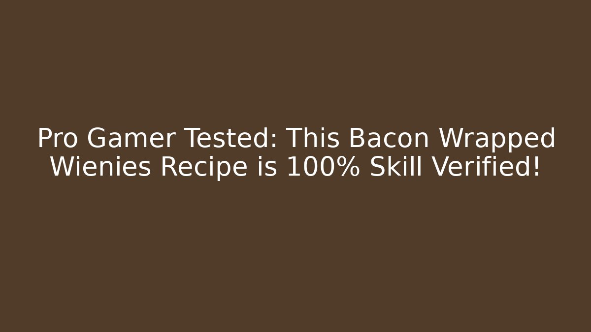Pro Gamer Tested: This Bacon Wrapped Wienies Recipe is 100% Skill Verified!