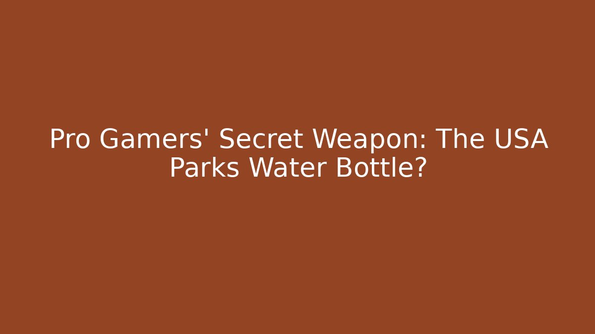 Pro Gamers' Secret Weapon: The USA Parks Water Bottle?
