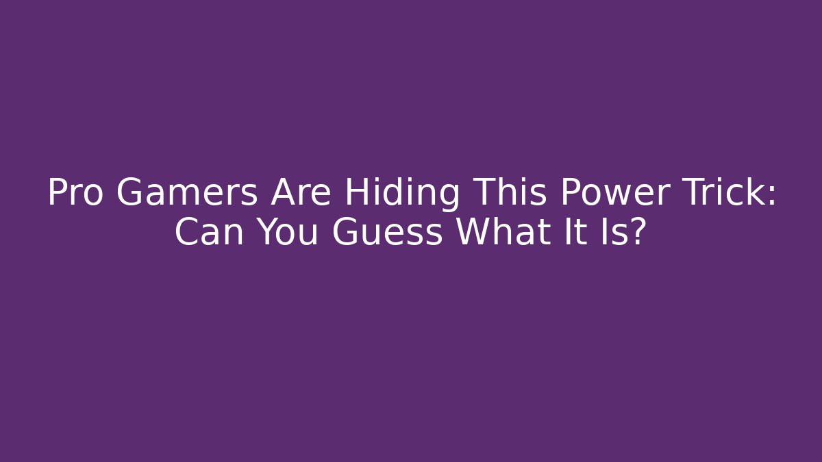 Pro Gamers Are Hiding This Power Trick: Can You Guess What It Is?