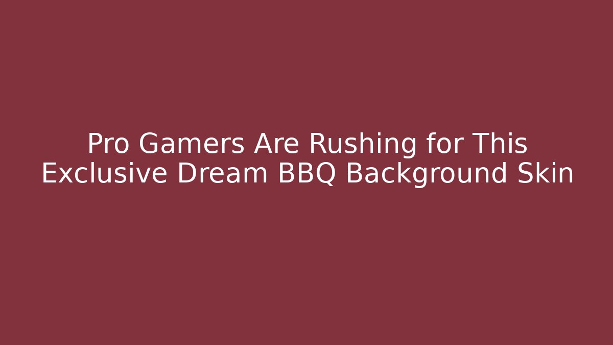 Pro Gamers Are Rushing for This Exclusive Dream BBQ Background Skin