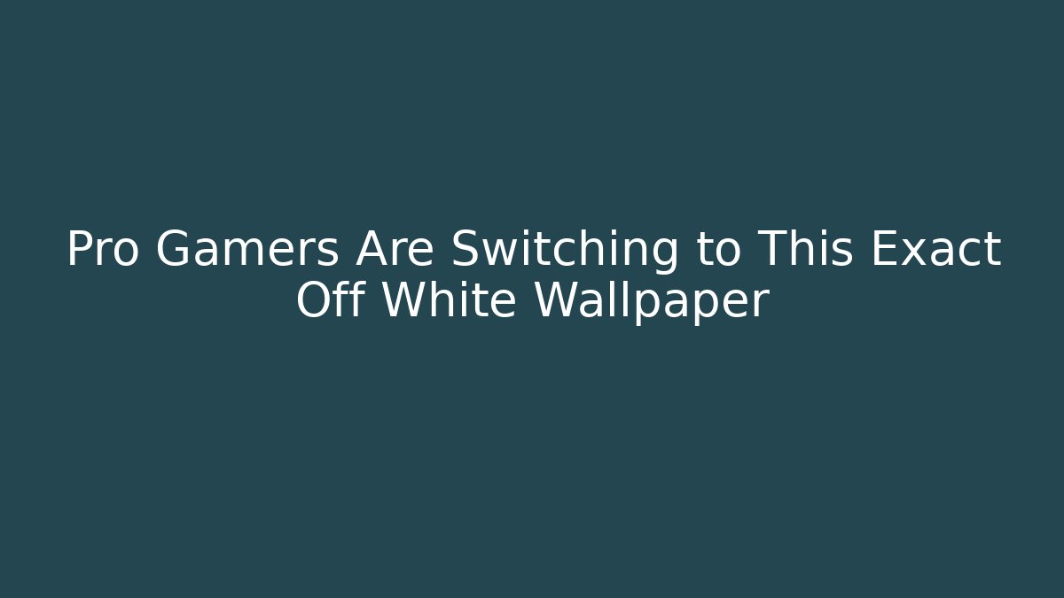 Pro Gamers Are Switching to This Exact Off White Wallpaper