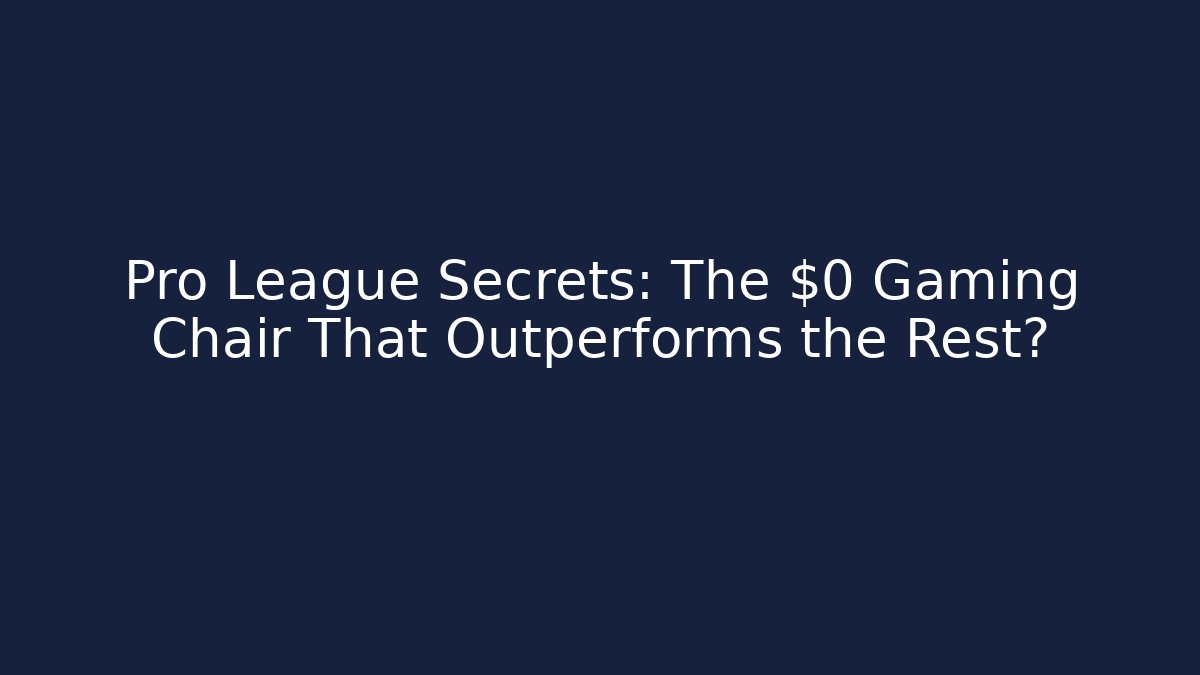 Pro League Secrets: The $0 Gaming Chair That Outperforms the Rest?