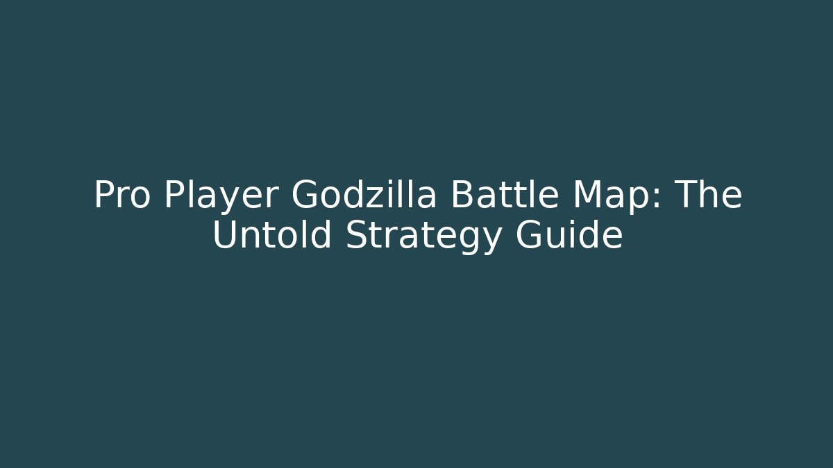 Pro Player Godzilla Battle Map: The Untold Strategy Guide