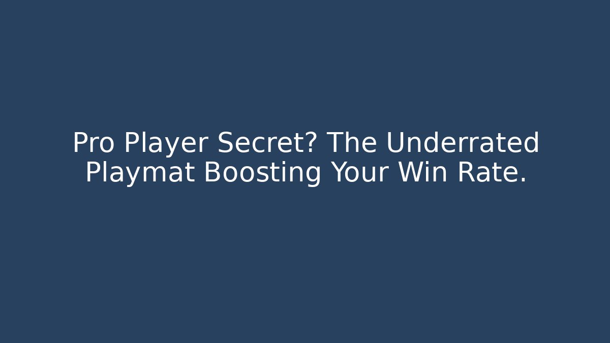 Pro Player Secret? The Underrated Playmat Boosting Your Win Rate.
