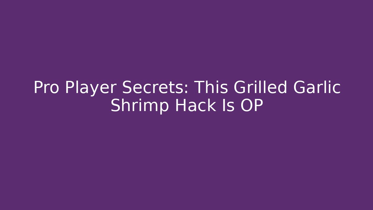 Pro Player Secrets: This Grilled Garlic Shrimp Hack Is OP - Create More Assets