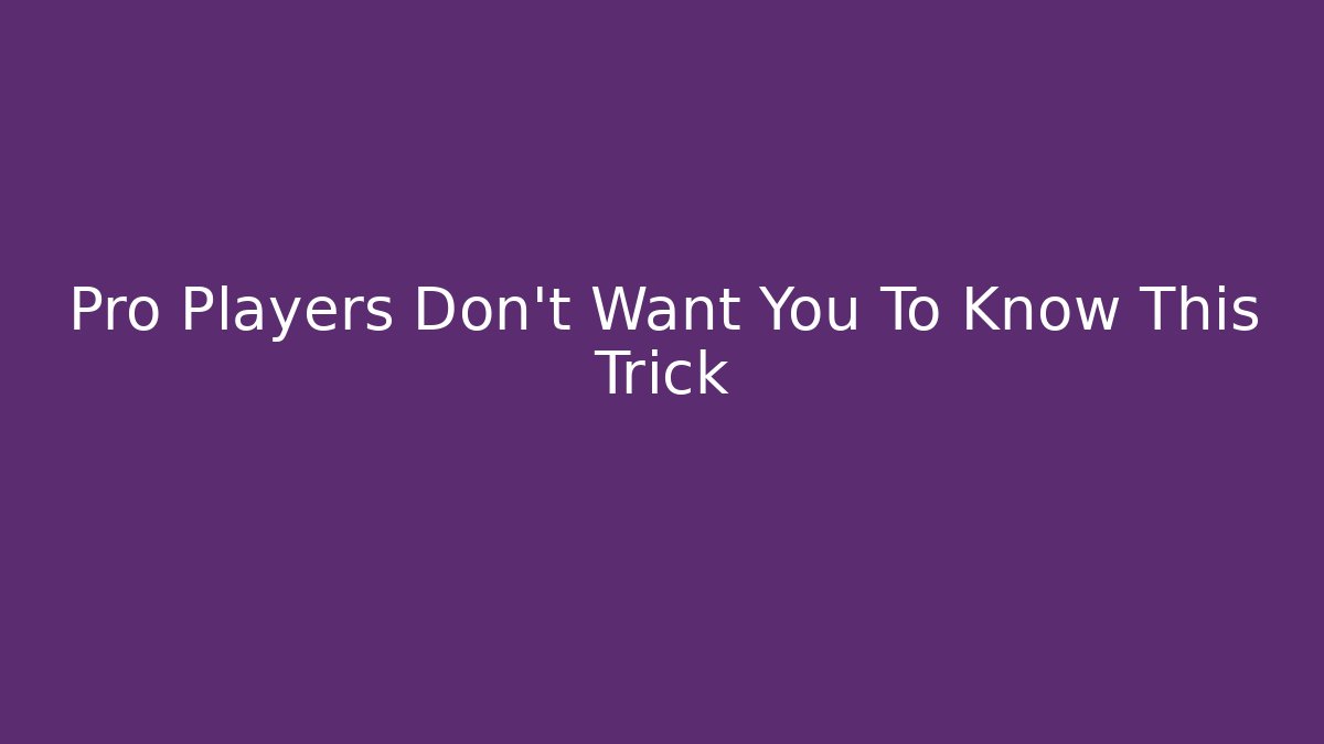 Pro Players Don't Want You To Know This Trick