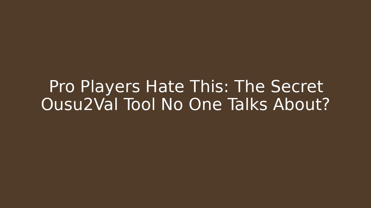 Pro Players Hate This: The Secret Ousu2Val Tool No One Talks About?