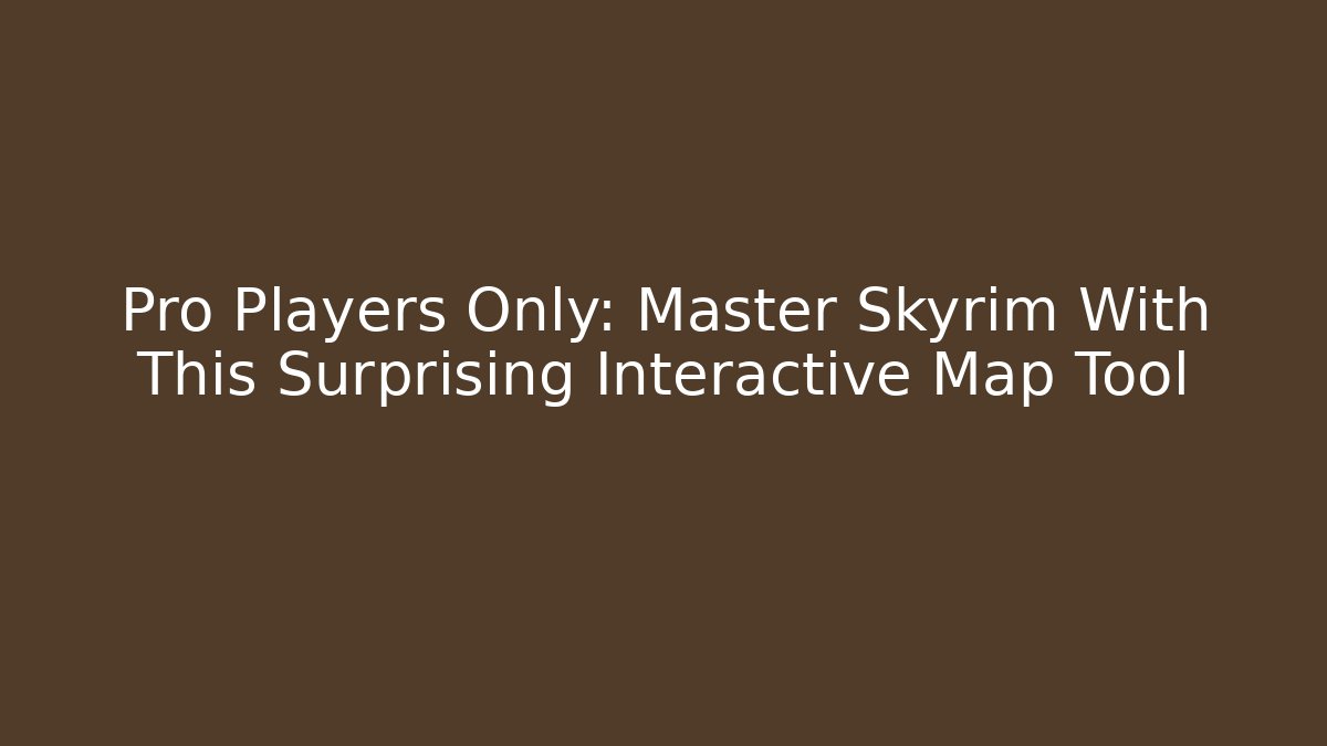 Pro Players Only: Master Skyrim With This Surprising Interactive Map Tool - Create More Assets