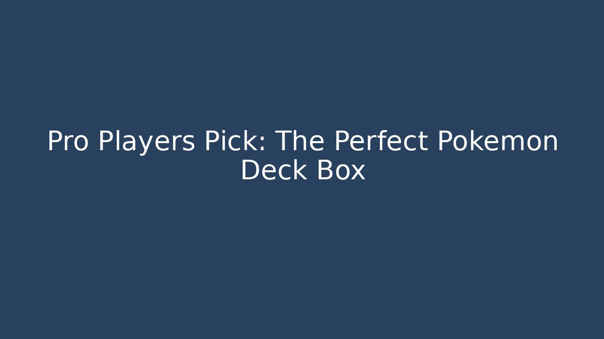 Pro Players Pick: The Perfect Pokemon Deck Box - Create More Assets