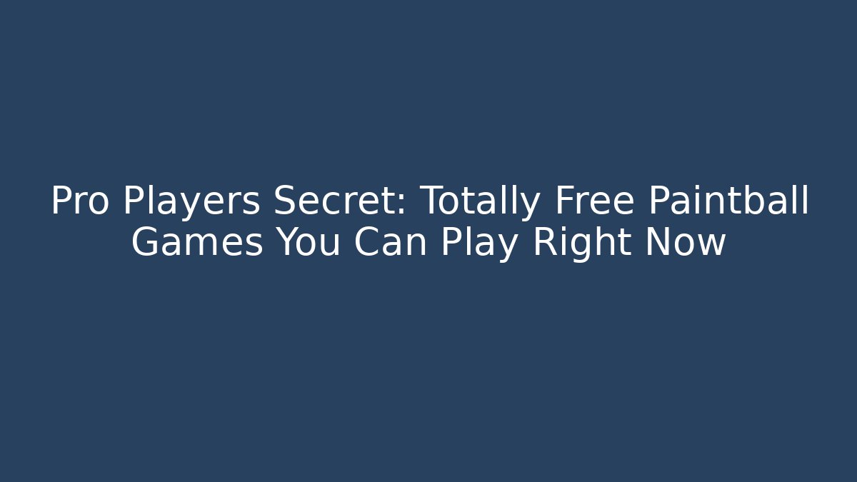 Pro Players Secret: Totally Free Paintball Games You Can Play Right Now
