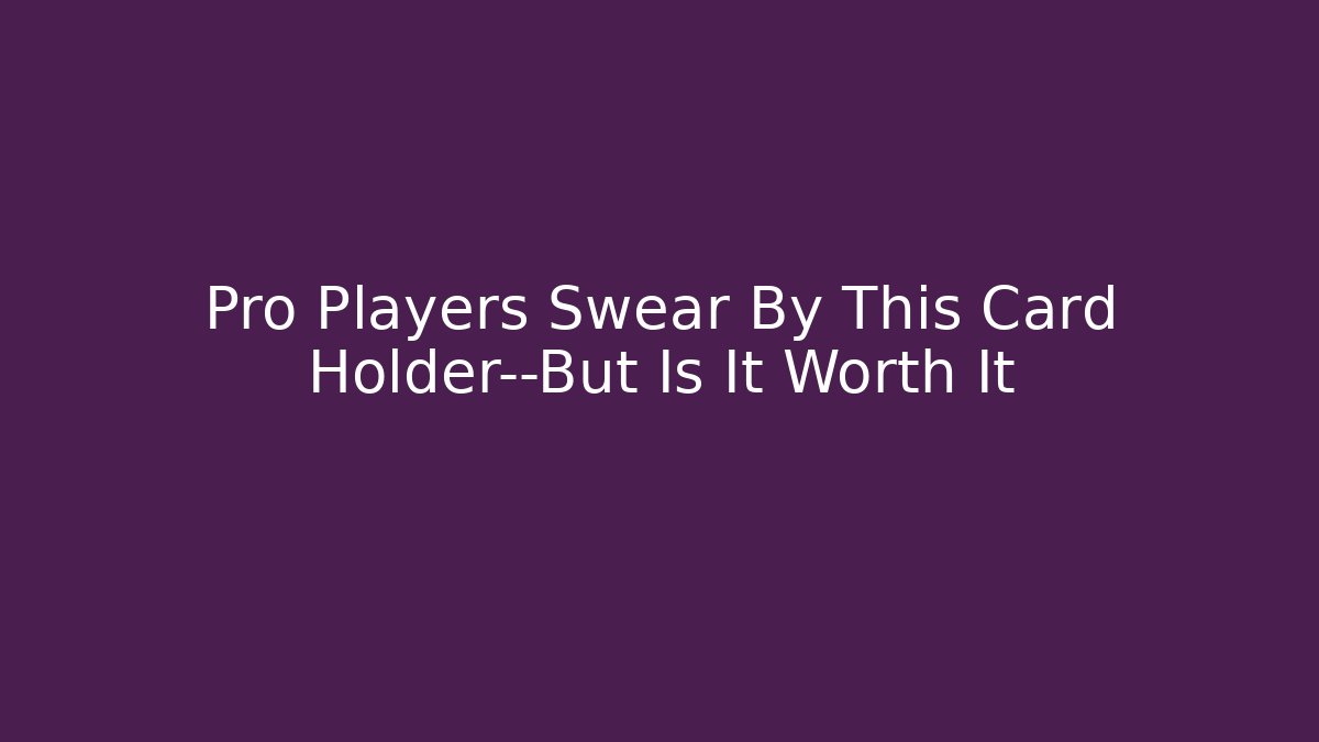Pro Players Swear By This Card Holder—But Is It Worth It