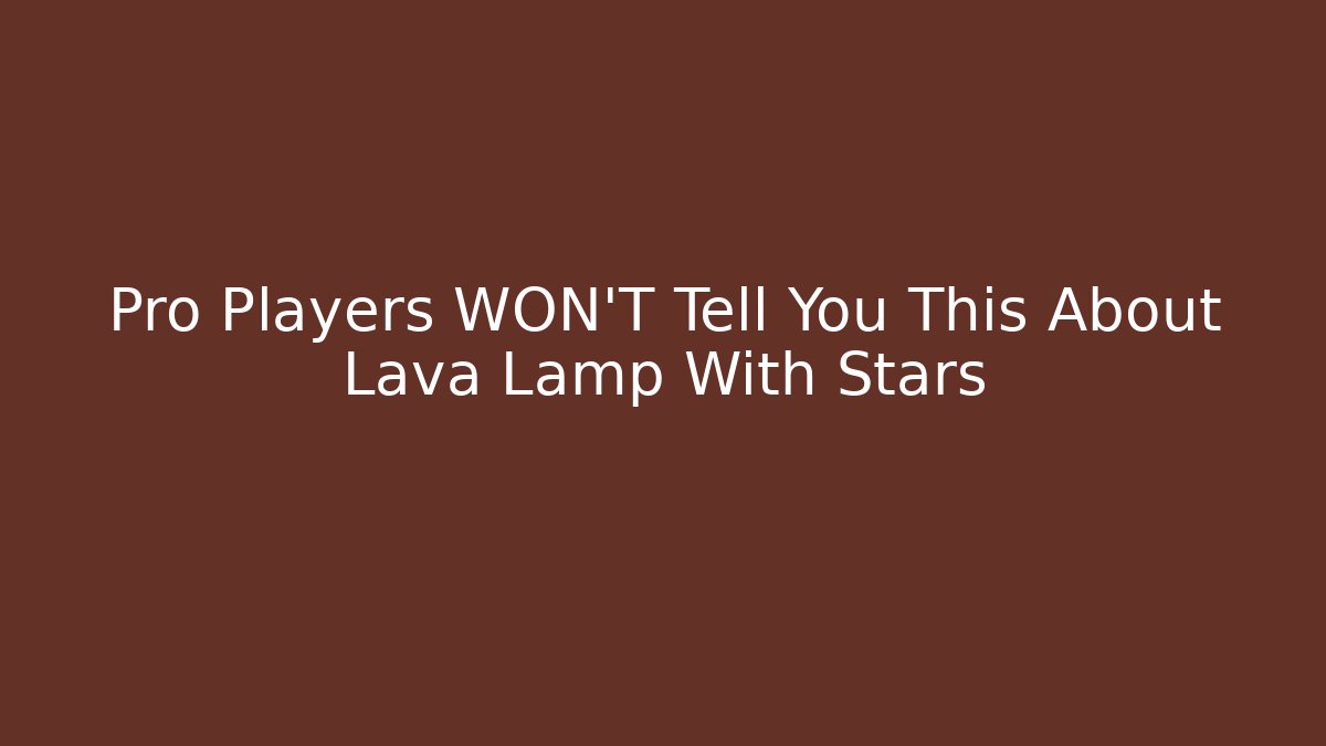 Pro Players WON'T Tell You This About Lava Lamp With Stars