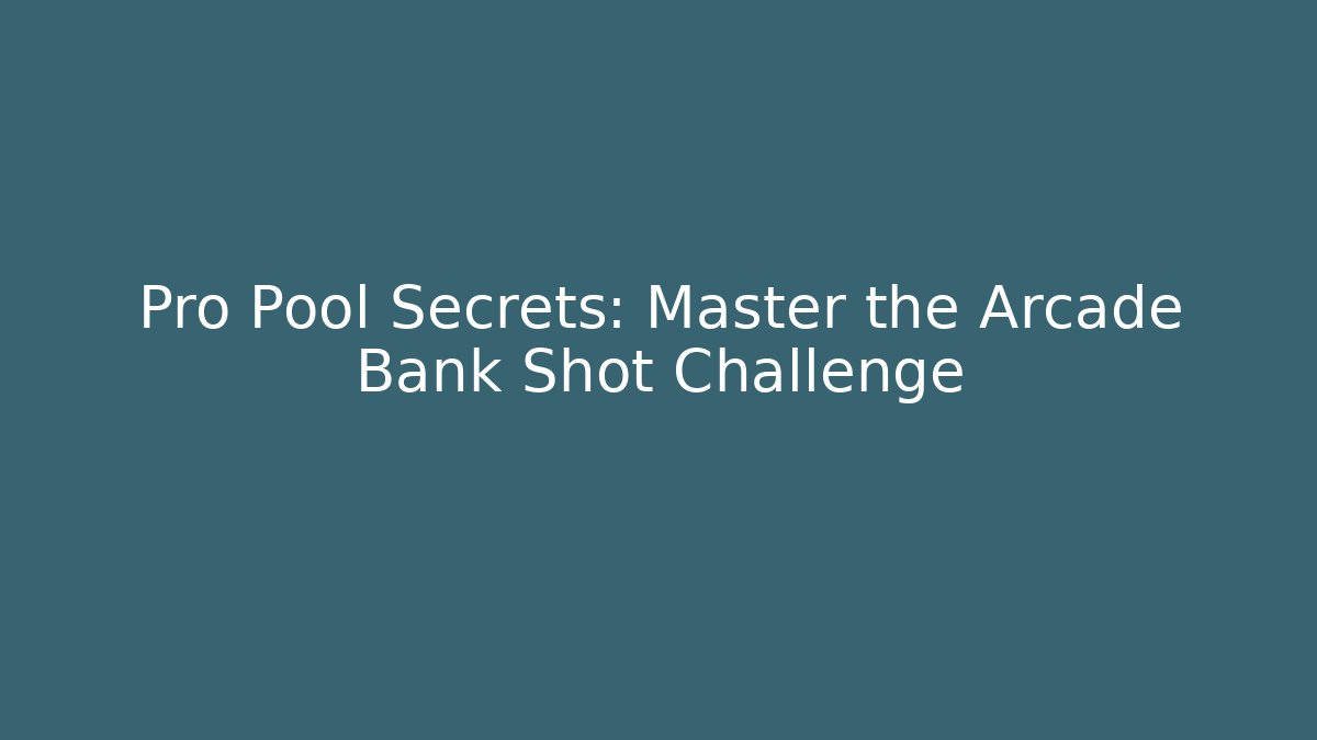 Pro Pool Secrets: Master the Arcade Bank Shot Challenge