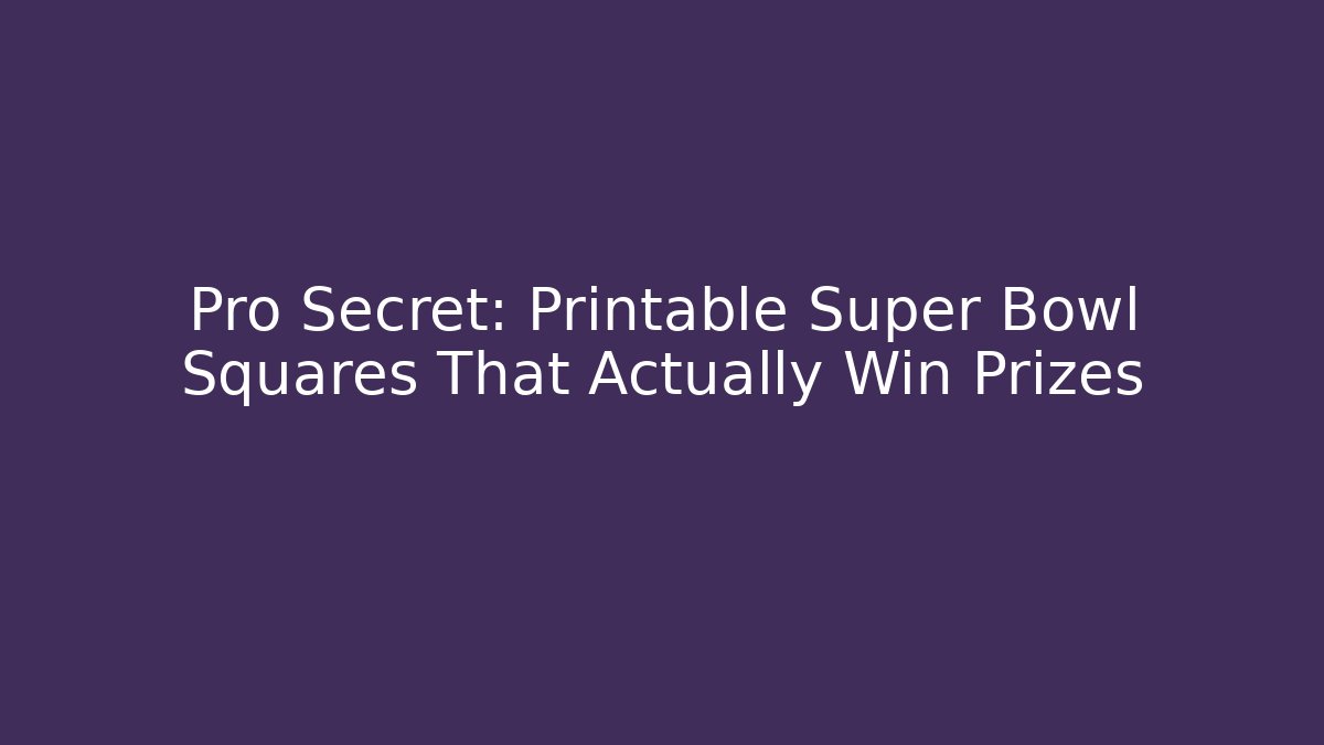 Pro Secret: Printable Super Bowl Squares That Actually Win Prizes